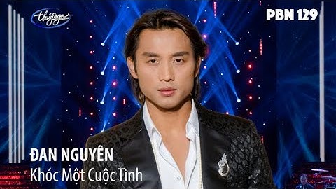 Đan Nguyên - Khóc Một Cuộc Tình (Song Ngọc) - Paris By Night 129