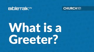 Greeter Ministry Training: Church 101 – Mike Mazzalongo | BibleTalk.tv