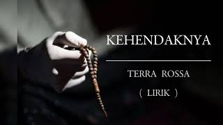 KEHENDAKNYA | TERRA ROSSA | LIRIK