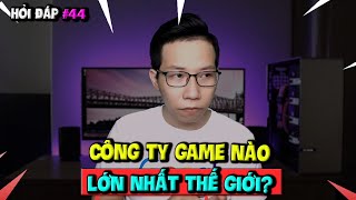 Hỏi Đáp Gaming Số 44: Công Ty Game Nào Lớn Nhất Thế Giới?