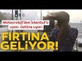 Son Dakika: İstanbul İçin Fırtına Uyarısı! / A Haber