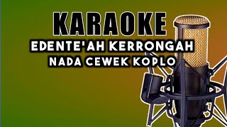 EDENTE'AH KERRONGAH. karaoke nada cewek koplo