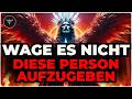 AUSERWÄHLTER, GOTT WARNT DICH — DENK NICHT MAL DARAN DIESE PERSON AUFZUGEBEN