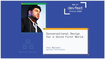 Conversational Design for a Voice First World - Faiz Malkani - #DevFest2020 Italia