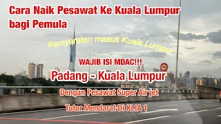 Cara Naik Pesawat Bagi Pemula Ke Kuala Lumpur || KLIA1 | PADANG - KUALA LUMPUR | SUPER AIR JET