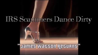 IRS Scammers Dance Dirty “James Watson Returns”