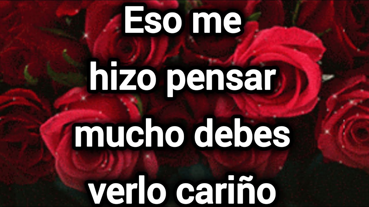 Eso me hizo pensar mucho debes verlo cariño