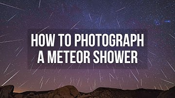 How to Photograph a Meteor Shower - Astrophotography Tutorial