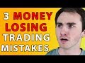 3 Trading Mistakes That Could Be Losing You Money