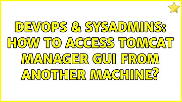 DevOps & SysAdmins: How to access tomcat manager gui from another machine? (3 Solutions!!)