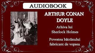 Sir Arthur Conan Doyle - Arhiva lui Sherlock Holmes - Povestea bãtrânului fabricant de vopsea 🎧