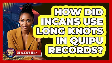 How Did Incans Use Long Knots In Quipu Records? - Did Ya Know This
