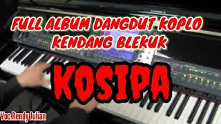 DANGDUT KOPLO KOSIPA Cover Rendy Julian||FULL ALBUM DANGDUT KOPLO KENDANG BLEKUK||COVER LIVE