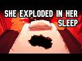 The woman who exploded while sleeping