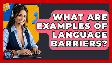 What Are Examples Of Language Barriers? - Customer Support Coach