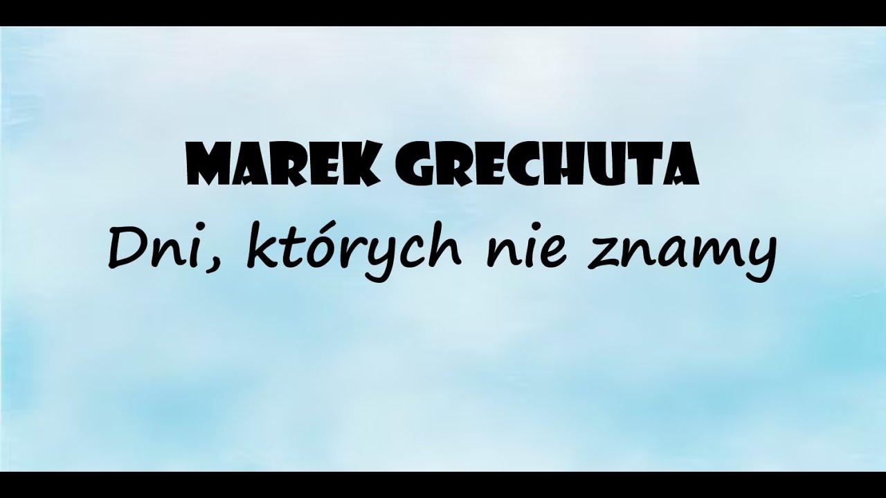 Marek Grechuta - Dni, których nie znamy + Tekst - YouTube