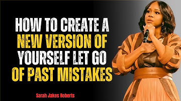 How to Create a New Version of Yourself | Let Go of Past Mistakes – Sarah Jakes Roberts Motivation