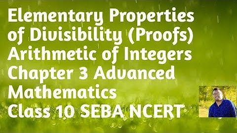 Elementary Properties of Divisibility (Proofs)  Arithmetic of Integers Ch-3 Adv Mathematics Class 10