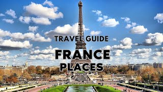 18 Best Places to Visit in France - Travel Guide