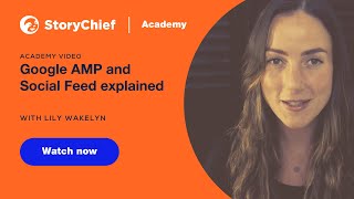5. StoryChief Academy - Google AMP and Social Feed explained
