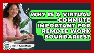 Why Is A Virtual Commute Important For Remote Work Boundaries? - Guide To Work From Home