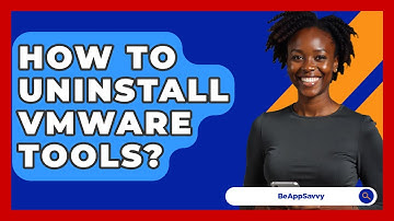 How To Uninstall VMware Tools? - Be App Savvy