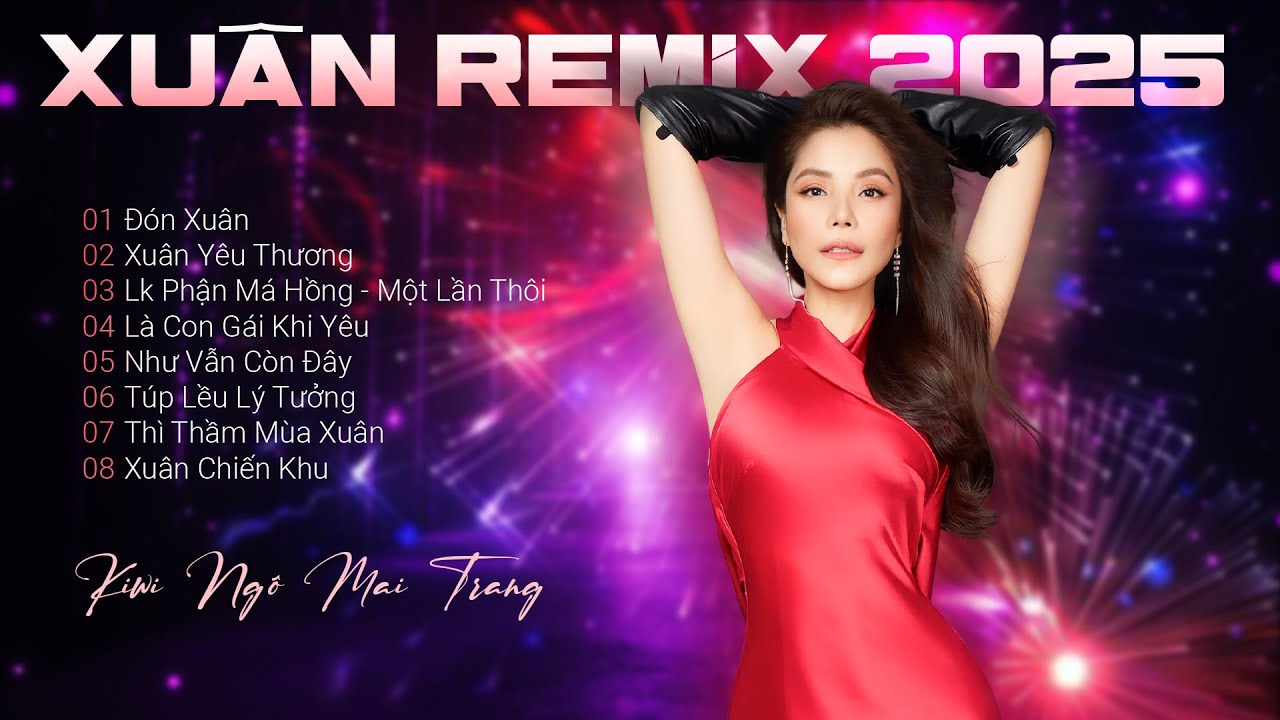 Xuân Remix 2025 - Kiwi Ngô Mai Trang | Đón Xuân Remix - Xuân Yêu Thương Remix...