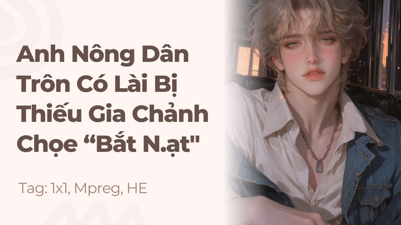 Boylove | Anh Nông Dân Trôn Có Lài Bị Thiếu Gia Chảnh Chọe “Bắt N.ạt