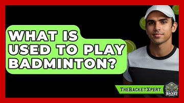 What Is Used To Play Badminton? - The Racket Xpert