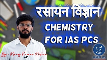 Chemistry ( रसायन विज्ञान ) For IAS PCS By:- Manoj Kumar Mishra