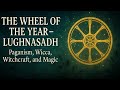 The Wheel of the Year - Lughnasadh: Paganism, Wicca, Witchcraft, and Magic