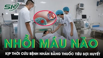 Hải Phòng: Cứu Sống Bệnh Nhân Nhồi Máu Não Cấp Bằng Thuốc Tiêu Sợi Huyết I SKĐS