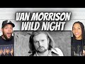 THOSE HORNS!| FIRST TIME HEARING Van Morrison - Wild Night REACTION