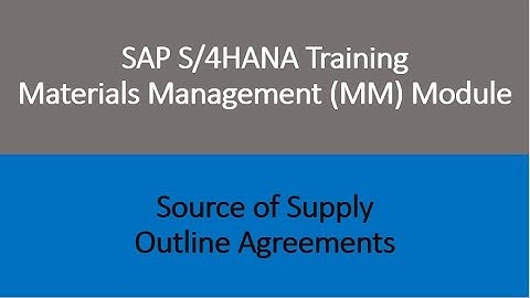 Video 10 - SAP S/4HANA Materials Management (MM) training - Source of Supply - Outline Agreements