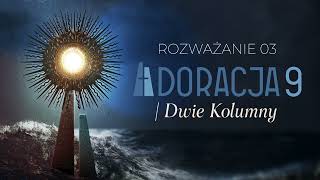 Rekolekcje DWIE KOLUMNY: Adoracja 9, tydzień 3.