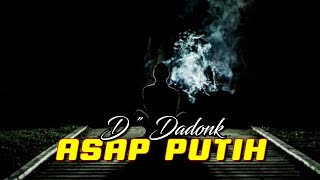 Asap Putih - D DADONK [Official]