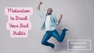 Motivation to Break Your Bad Habits - Hypnosis Session - By Minds in Unison