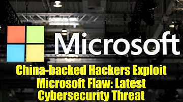 China-backed Hackers Exploit Microsoft Flaw: Latest Cybersecurity Threat