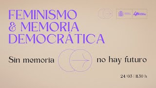 “FEMINISMO Y MEMORIA DEMOCRÁTICA,  Sin Memoria no hay futuro”