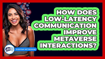 How Does Low-latency Communication Improve Metaverse Interactions? - Everyday-Networking