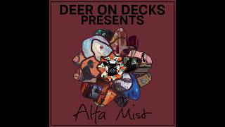 DEER ON DECKS : PRESENTS ALFA MIST
