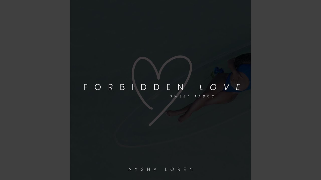 Forbidden Love (Sweet Taboo) - Aysha Loren: Song Lyrics, Music