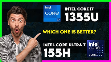 Intel Core i7 1355U vs Intel Core Ultra 7 155H Comparison