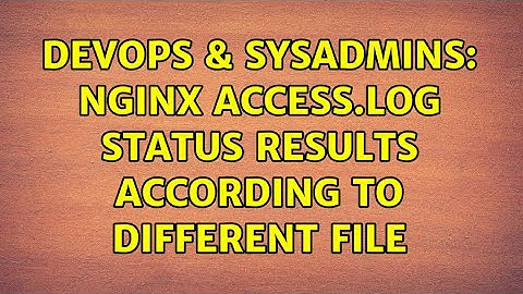 DevOps & SysAdmins: Nginx Access.log status results according to different file