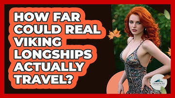 How Far Could Real Viking Longships Actually Travel? - Unmapping Scandinavia