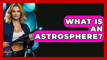 What Is An Astrosphere? - Astronomy Made Simple