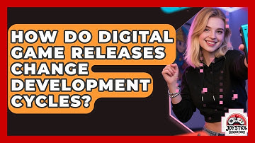 How Do Digital Game Releases Change Development Cycles? - Joystick Generations