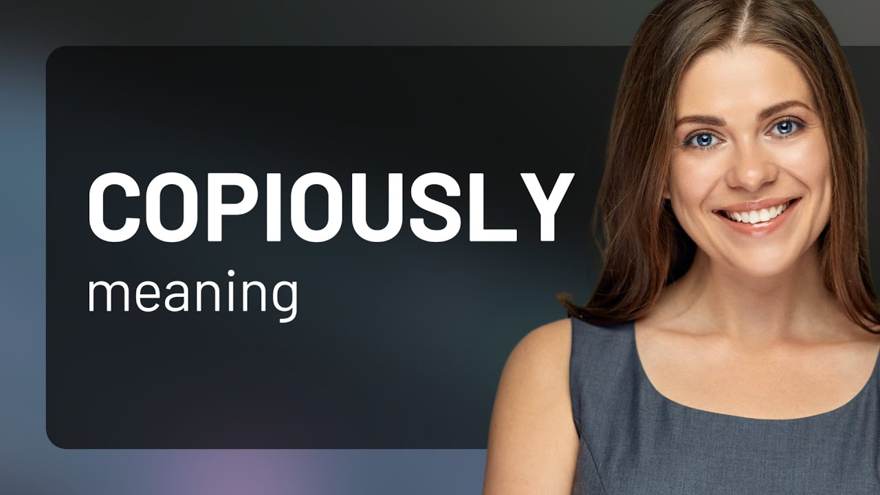 Copiously • COPIOUSLY meaning - YouTube