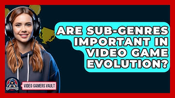Are Sub-genres Important In Video Game Evolution? - Video Gamers Vault