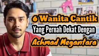 6 WANITA CANTIK YANG PERNAH DEKAT DENGAN ACHMAD MEGANTARA DAN MANTAN PACAR ACHMAD MEGANTARA